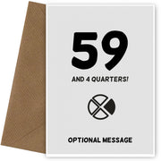 Happy 60th Birthday Card - 59 and 4 Quarters