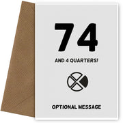 Happy 75th Birthday Card - 74 and 4 Quarters