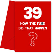 Funny 39th Birthday Card - How Did That Happen?