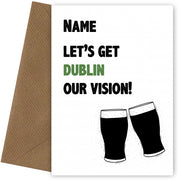 Funny St. Patrick's Day Card for Friends & Family - Irish Dublin our Vision