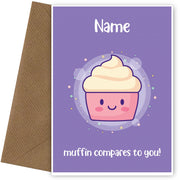 Personalised Muffin Compares to You Card
