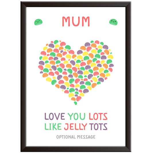 Mum Love You Lots Like Jelly Tots Print