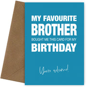 Funny Birthday Card for Sister or Brother - My Favourite Brother Gave Me This Card