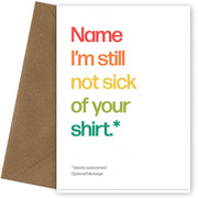 Personalised Not Sick Of Shirt Card