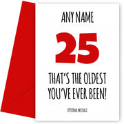 Funny 25th Birthday Card - That's the oldest you've ever been!