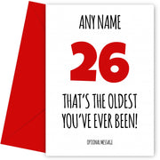 Funny 26th Birthday Card - That's the oldest you've ever been!