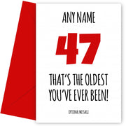 Funny 47th Birthday Card - That's the oldest you've ever been!
