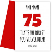 Funny 75th Birthday Card - That's the oldest you've ever been!