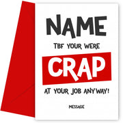 Personalised Funny Leaving Card - TBF You Were Crap At Your Job Anyway