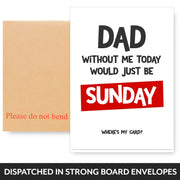 Father's Day Card - Without Me Today Would Just Be Sunday
