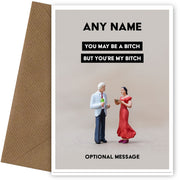 Personalised You're My Bitch Card