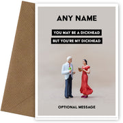 Personalised You're My Dickhead Card